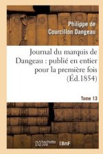 Journal Du Marquis de Dangeau: Publie En Entier Pour La Premiere Fois. Tome 13