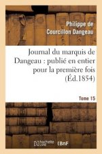 Journal Du Marquis de Dangeau: Publie En Entier Pour La Premiere Fois. Tome 15