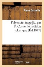 Polyeucte, Tragedie. Edition Classique
