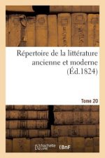 Repertoire de la Litterature Ancienne Et Moderne. T20