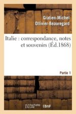 Italie: Correspondance, Notes Et Souvenirs: 1ere Partie, de Marseille A Civita-Vecchia Et A Rome
