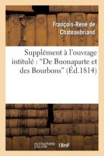 Supplement A l'Ouvrage Intitule de Buonaparte Et Des Bourbons