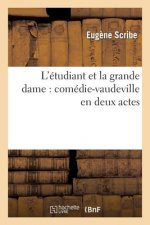 L'Etudiant Et La Grande Dame: Comedie-Vaudeville En Deux Actes