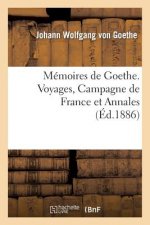 Memoires de Goethe. Voyages, Campagne de France Et Annales