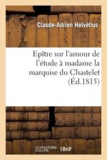 Epitre Sur l'Amour de l'Etude A Madame La Marquise Du Chastelet, Par Un Eleve de Voltaire