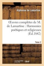 Oeuvres Completes de M.de Lamartine. Harmonies Poetiques Et Religieuses T. 2