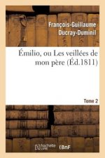 Emilio, Ou Les Veillees de Mon Pere. Tome 2