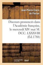 Discours Prononces Dans l'Academie Francoise, Le Mercredi XIV Mai M. DCC. LXXXVIII