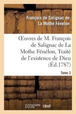 Oeuvres de M. Francois de Salignac de la Mothe Fenelon, Tome 2. Traite de l'Existence de Dieu