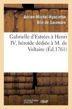 Gabrielle d'Estrees A Henri IV, Heroide Dediee A M. de Voltaire