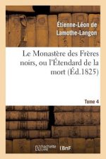 Le Monastere Des Freres Noirs, Ou l'Etendard de la Mort. 2e Edition. Tome 4