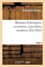 Romans Historiques, Aventures, Anecdotes, Mysteres. Tome 4