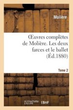 Oeuvres Completes de Moliere. Tome 2 Les Deux Farces Et Le Ballet
