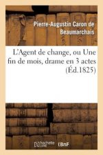 L'Agent de Change, Ou Une Fin de Mois, Drame En 3 Actes, Imite Caron de Beaumarchais