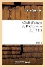 Chefs-d'Oeuvre de P. Corneille.Tome 5