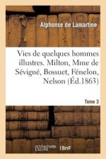 Vies de Quelques Hommes Illustres. Tome 3. Milton, Mme de Sevigne, Bossuet, Fenelon, Nelson
