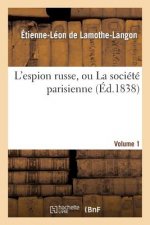 L'Espion Russe, Ou La Societe Parisienne. Volume 1