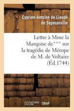 Lettre A Mme La Mise De*** Sur La Tragedie de Merope de M. de Voltaire