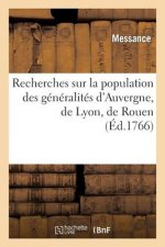 Recherches Sur La Population Des Generalites d'Auvergne, de Lyon, de Rouen