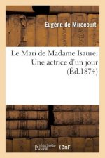 Le Mari de Madame Isaure. Une Actrice d'Un Jour