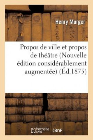 Propos de Ville Et Propos de Theatre (Nouvelle Edition Considerablement Augmentee)