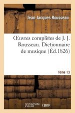 Oeuvres Completes de J. J. Rousseau. T. 13 Dictionnaire de Musique T2