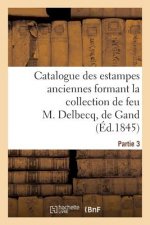 Catalogue des estampes anciennes formant la collection de feu M. Delbecq, de Gand. Partie 3