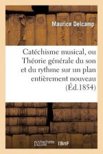 Catechisme Musical, Ou Theorie Generale Du Son Et Du Rhythme Sur Un Plan Entierement Nouveau