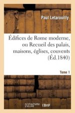 Edifices de Rome Moderne, Ou Recueil Des Palais, Maisons, Eglises, Couvents. T. 1