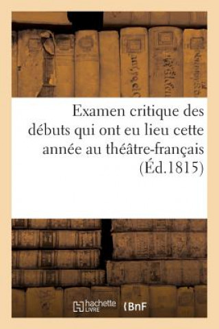 Examen Critique Des Debuts Qui Ont Eu Lieu Cette Annee Au Theatre-Francais