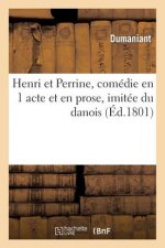 Henri Et Perrine, Comedie En 1 Acte Et En Prose, Imitee Du Danois