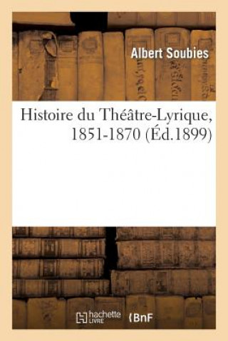 Histoire Du Theatre-Lyrique, 1851-1870