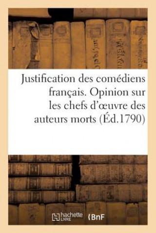 Justification Des Comediens Francais. Opinion Sur Les Chefs d'Oeuvre Des Auteurs Morts