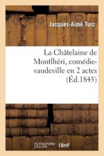Chatelaine de Montlheri, Comedie-Vaudeville En 2 Actes
