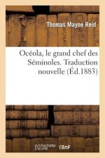 Oceola, Le Grand Chef Des Seminoles. Traduction Nouvelle