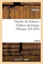 Theatre de Voltaire: Edition Stereotype. Tome 9. Olimpie