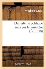 Du Systeme Politique Suivi Par Le Ministere, Ou Reponse A l'Ouvrage de M. de Chateaubriand