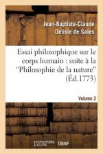 Essai Philosophique Sur Le Corps Humain: Pour Servir de Suite A La Philosophie de la Nature. V2