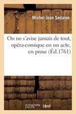 On Ne s'Avise Jamais de Tout, Opera-Comique En Un Acte, En Prose