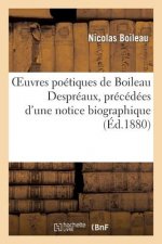 Oeuvres Poetiques de Boileau Despreaux, Precedees d'Une Notice Biographique Par E. Du Chatenet