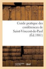 Guide Pratique Des Conferences de Saint-Vincent-De-Paul