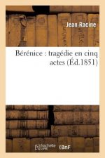 Berenice: Tragedie En Cinq Actes