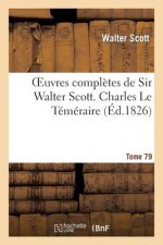 Oeuvres Completes de Sir Walter Scott. Tome 79 Charles Le Temeraire. T3