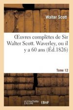 Oeuvres Completes de Sir Walter Scott. Tome 12 Waverley, Ou Il Y a 60 Ans. T2