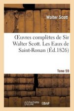 Oeuvres Completes de Sir Walter Scott. Tome 59 Les Eaux de Saint-Ronan. T2
