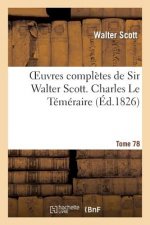 Oeuvres Completes de Sir Walter Scott. Tome 78 Charles Le Temeraire. T2