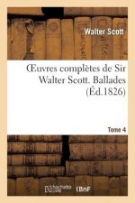 Oeuvres Completes de Sir Walter Scott. Tome 4 Ballades