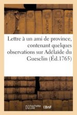Lettre A Un Ami de Province, Contenant Quelques Observations Sur Adelaide Du Guesclin