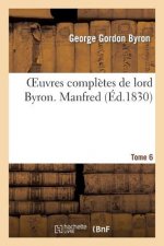 Oeuvres Completes de Lord Byron. T. 6. Manfred