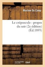 Le Crepuscule: Propos Du Soir (2e Edition)